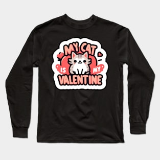 My Cat is My Valentine - Cute Cat Lover’s Valentine Long Sleeve T-Shirt